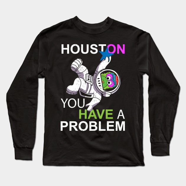 Houston You Have a Problem Long Sleeve T-Shirt by Sofiia Golovina